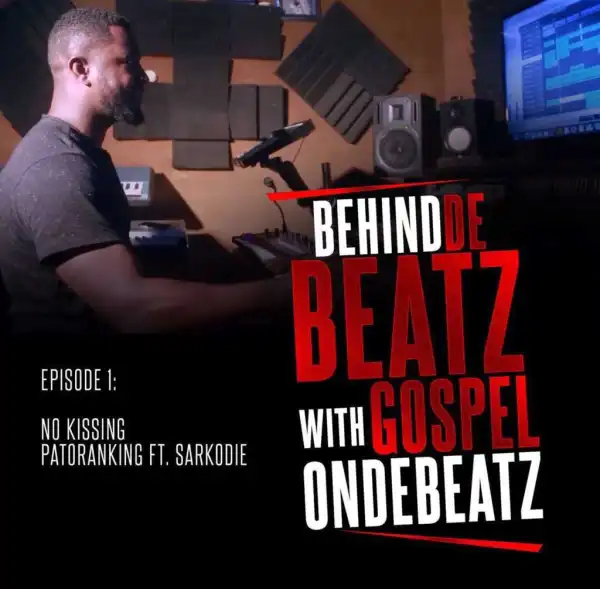 GospelOnDeBeatz - “BehindDeBeatz Ep. 1” (Patoranking ft. Sarkodie – No Kissing)